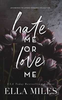 Hate Me or Love Me: An Enemies to Lovers Romance Collection by Miles, Ella