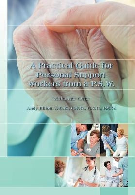 A Practical Guide for Personal Support Workers from A P.S.W.: Volume One by Elliott, Andy