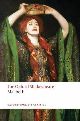 The Tragedy of Macbeth: The Oxford Shakespeare the Tragedy of Macbeth by Shakespeare, William