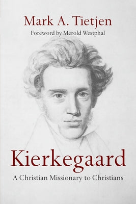 Kierkegaard: A Christian Missionary to Christians by Tietjen, Mark A.
