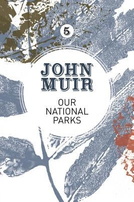 Our National Parks: A campaign for the preservation of wilderness by Muir, John
