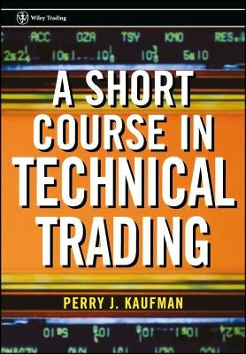 A Short Course in Technical Trading by Kaufman, Perry J.