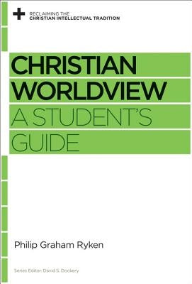 Christian Worldview: A Student's Guide by Ryken, Philip Graham