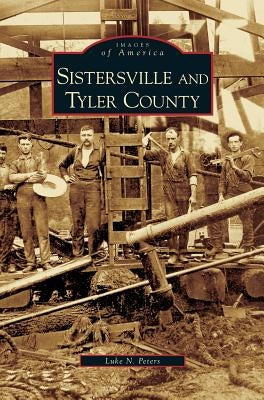 Sistersville and Tyler County by Peters, Luke N.