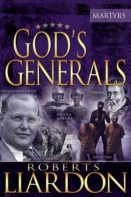 God's Generals the Martyrs, Volume 6 by Liardon, Roberts