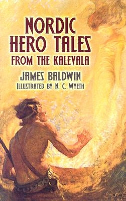 Nordic Hero Tales from the Kalevala by Baldwin, James
