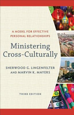 Ministering Cross-Culturally: A Model for Effective Personal Relationships by Lingenfelter, Sherwood G.