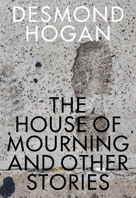 The House of Mourning and Other Stories by Hogan, Desmond