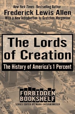The Lords of Creation: The History of America's 1 Percent by Allen, Frederick Lewis