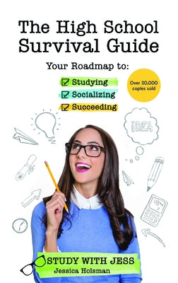 The High School Survival Guide: Your Roadmap to Studying, Socializing & Succeeding (Graduation Gift, Gift for Teenage Girl) by Holsman, Jessica