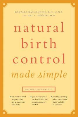 Natural Birth Control Made Simple by Kass-Annese R. N. C. N. P., Barbara