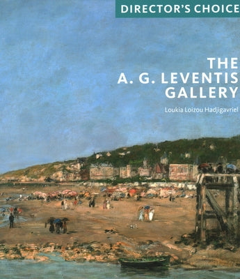 The A.G. Leventis Gallery: Director's Choice by Hadjigavriel, Loukia