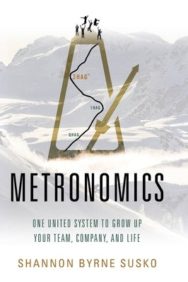 Metronomics: One United System to Grow Up Your Team, Company, and Life by Susko, Shannon