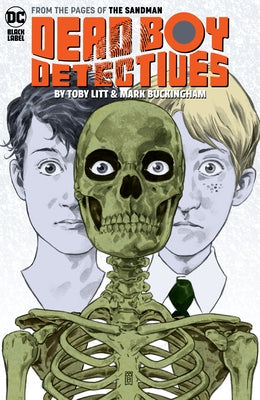 Dead Boy Detectives by Toby Litt & Mark Buckingham by Litt, Toby