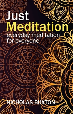 Just Meditation: everyday meditation for everyone by Buxton, Nicholas