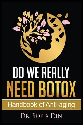 Do We Really Need Botox?: A Handbook of Anti-Aging Services by Din, Sofia