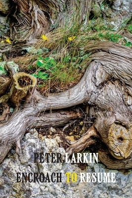 Encroach to Resume by Larkin, Peter