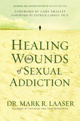 Healing the Wounds of Sexual Addiction by Laaser, Mark