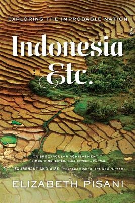 Indonesia Etc.: Exploring the Improbable Nation by Pisani, Elizabeth