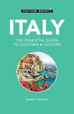 Italy - Culture Smart!, Volume 107: The Essential Guide to Customs & Culture by Tomalin, Barry