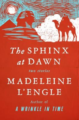 The Sphinx at Dawn: Two Stories by L'Engle, Madeleine