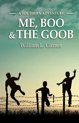 Me, Boo and The Goob: A Southern Adventure by Garner, William L.