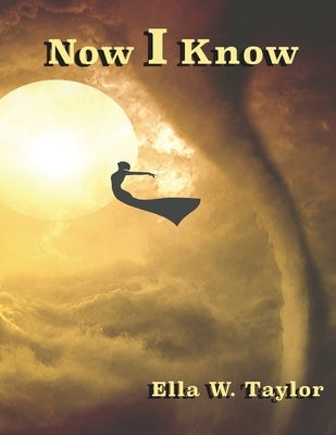 Now I Know by Taylor, Ella W.