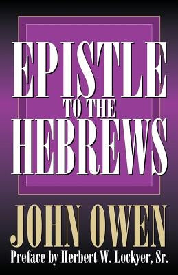 Epistle to the Hebrews by Owen, John