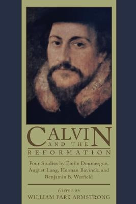 Calvin and the Reformation by Armstrong, William P.
