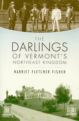 The Darlings of Vermont's Northeast Kingdom by Fisher, Harriet Fletcher