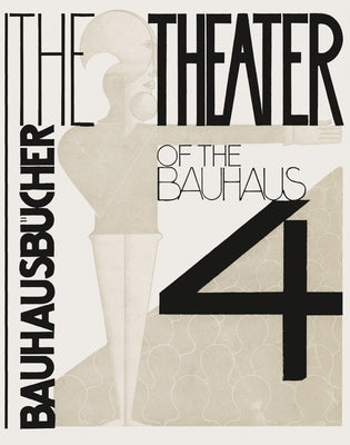 Oskar Schlemmer, László Moholy-Nagy & Farkas Molnár: The Theater of the Bauhaus: Bauhausbücher 4 by Gropius, Walter
