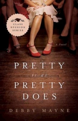 Pretty Is as Pretty Does: Class Reunion Series - Book 1 by Mayne, Debby