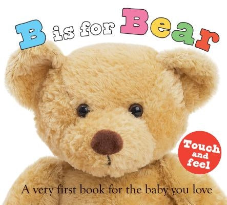 B Is for Bear: A Very First Book for the Baby You Love by Priddy, Roger
