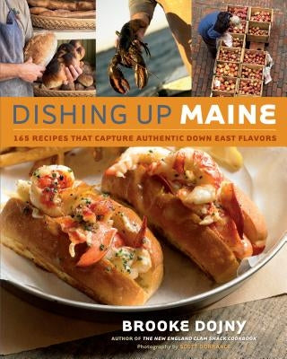Dishing Up(r) Maine: 165 Recipes That Capture Authentic Down East Flavors by Dojny, Brooke