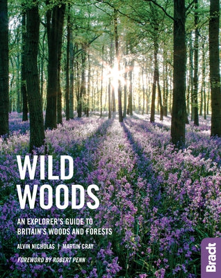 Wild Woods: An Explorer's Guide to Britain's Woods and Forests by Nicholas, Alvin