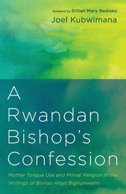 A Rwandan Bishop's Confession by Kubwimana, Joel