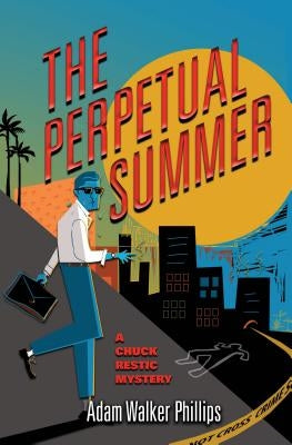 The Perpetual Summer: A Chuck Restic Mystery by Phillips, Adam Walker
