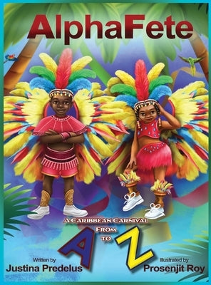 AlphaFete: A Caribbean Carnival From A to Z by Predelus, Justina