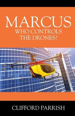 Marcus: Who Controls the Drones? by Parrish, Clifford