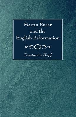 Martin Bucer and the English Reformation by Hopf, Constantin