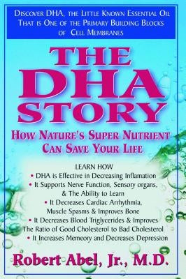 The DHA Story: How Nature's Super Nutrient Can Save Your Life by Abel, Robert