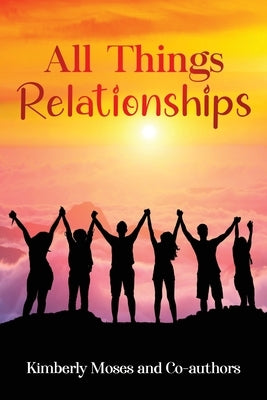 All Things Relationships by Moses, Kimberly