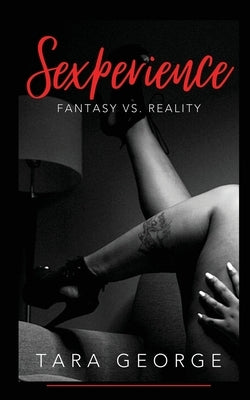 Sexperience: Fantasy vs. Reality by George, Tara