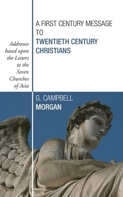 A First Century Message to Twentieth Century Christians by Morgan, G. Campbell