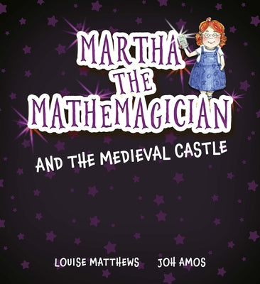 Martha the Mathemagician and the Medieval Castle by Matthews, Louise