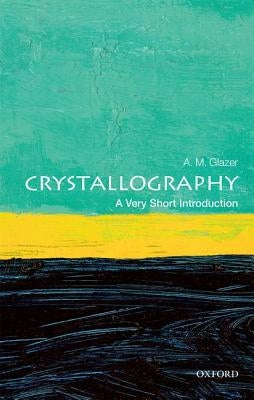 Crystallography: A Very Short Introduction by Glazer, A. M.