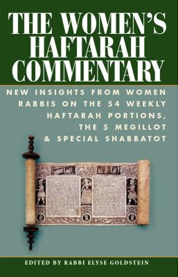 The Women's Haftarah Commentary: New Insights from Women Rabbis on the 54 Weekly Haftarah Portions, the 5 Megillot & Special Shabbatot by Goldstein, Elyse