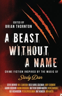 A Beast Without a Name: Crime Fiction Inspired by the Music of Steely Dan by Thornton, Brian