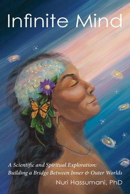 Infinite Mind: A Scientific and Spiritual Exploration: Building a Bridge Between Inner and Outer Worlds by Hassumani, Nuri