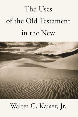 Uses of the Old Testament in the New by Kaiser, Walter C. Jr.
